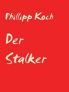 Phillipp Koch: Der Stalker ★★