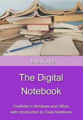 The Digital Notebook: OneNote in Windows and Office, with introduction to Class Notebook