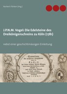 Norbert Flörken: J.P.N.M. Vogel Die Edelsteine des Dreikönigenschreins zu Köln (1781) 