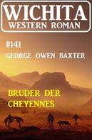 George Owen Baxter: Bruder der Cheyennes: Wichita Western Roman 141 