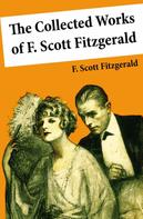 F. Scott Fitzgerald: The Collected Works of F. Scott Fitzgerald (45 Short Stories and Novels) 
