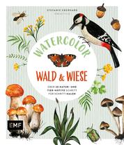 Watercolor Wald und Wiese - Über 20 Natur- und Tier-Motive in Aquarell Schritt für Schritt malen