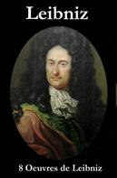 Gottfried Wilhelm Leibniz: 8 Oeuvres de Leibniz 