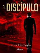 Lidia Herbada: El discípulo 