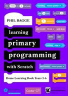 Phil Bagge: Learning Primary Programming with Scratch (Home Learning Book Years 5-6) 
