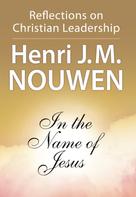 Henri J. M. Nouwen: In the Name of Jesus 