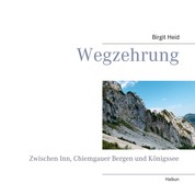 Wegzehrung - Zwischen Inn, Chiemgauer Bergen und Königssee