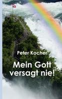 Peter Kocher: Mein Gott versagt nie 