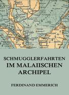 Ferdinand Emmerich: Schmugglerfahrten im malaiischen Archipel 