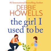 The Girl I Used To Be - The BRAND NEW heartbreaking, uplifting read from Sunday Times bestseller Debbie Howells for 2022 (Unabridged)