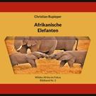 Christian Rupieper: Afrikanische Elefanten 