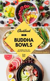 Cookbook For Buddha Bowls: 50 Bowls Full Of Healthy Delicacies - Mindful Eating Recipes For Healthy Weight Loss Without Dieting