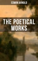 Edwin Arnold: The Poetical Works of Edwin Arnold 