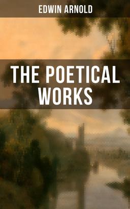 The Poetical Works of Edwin Arnold