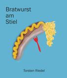 Torsten Riedel: Bratwurst am Stiel 