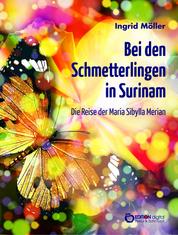 Bei den Schmetterlingen in Surinam - Die Reise der Maria Sibylla Merian