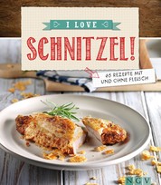 I love Schnitzel - Über 60 Rezepte mit und ohne Fleisch