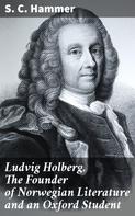 S. C. Hammer: Ludvig Holberg, The Founder of Norwegian Literature and an Oxford Student 