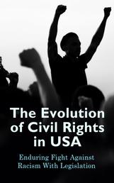 The Evolution of Civil Rights in USA: Enduring Fight Against Racism With Legislation - Civil Rights Law and Supreme Court Decisions Involving Race Discrimination - A Comprehensive Law Collection