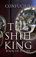 Confucius: The Shih King: Book of Poetry 