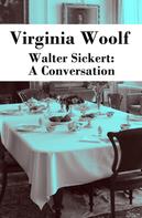 Virginia Woolf: Walter Sickert: A Conversation 
