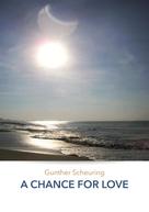 Gunther Scheuring: A CHANCE FOR LOVE 