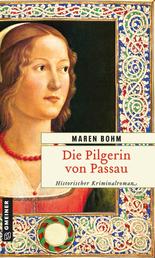 Die Pilgerin von Passau - Historischer Kriminalroman