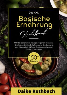 Das XXL Kochbuch Basische Ernährung! Inklusive Ernährungsratgeber und 14 Tage Ernährungsplan ! 1. Auflage