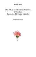 Müesser Yeniay: Bahçeden Gül Koparma Ayini Das Ritual vom Rosen Schneiden im Garten 