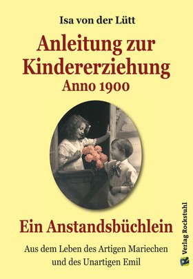Anleitung zur Kindererziehung Anno 1900