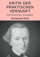 Immanuel Kant: Kritik der praktischen Vernunft 