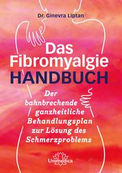 Das Fibromyalgie-Handbuch - Der zukunftsweisende Behandlungsplan für Sie und Ihren Arzt