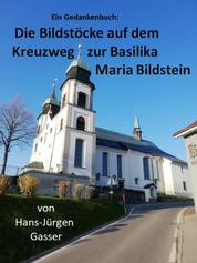 Die Bildstöcke auf dem Kreuzweg zur Basilika Maria Bildstein - Ein Gedankenbuch