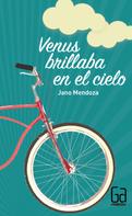 Jano Mendoza: Venus brillaba en el cielo 