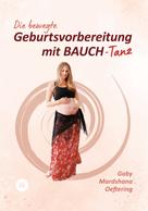 Gaby Mardshana Oeftering: Die bewegte Geburtsvorbereitung mit BAUCH-Tanz 