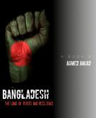 Ahmed Amjad: Bangladesh - The Land of Rivers and Resilience 