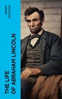 Henry Ketcham: The Life of Abraham Lincoln 