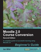 Ian Wild: Moodle 2.0 Course Conversion Beginner's Guide 