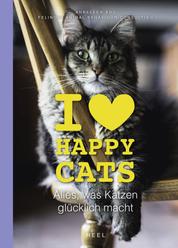 I love Happy Cats - Alles, was Katzen glücklich macht