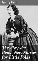 Fanny Fern: The Play-day Book: New Stories for Little Folks 