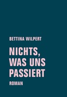 Bettina Wilpert: nichts, was uns passiert ★★★★