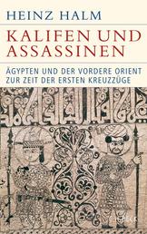 Kalifen und Assassinen - Ägypten und der Vordere Orient zur Zeit der ersten Kreuzzüge 1074-1171