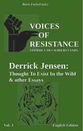 Voices of Resistance - Derrick Jensen: Thought to exist in the wild & other essays