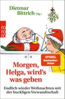 Dietmar Bittrich: Morgen, Helga, wirdʼs was geben ★★★★