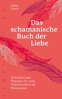 Jakob Oertli: Das schamanische Buch der Liebe 