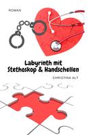 Christina Alt: Labyrinth mit Stethoskop & Handschellen 