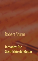 Jordanes: Die Geschichte der Goten - Übersetzt und eingeleitet von Robert Sturm
