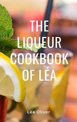 The Liqueur Cookbook of Léa