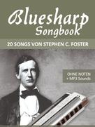 Bettina Schipp: Bluesharp Songbook - 20 Songs von Stephen C. Foster ★