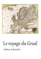 Mathieu de Bouteiller: Le voyage du Graal 
